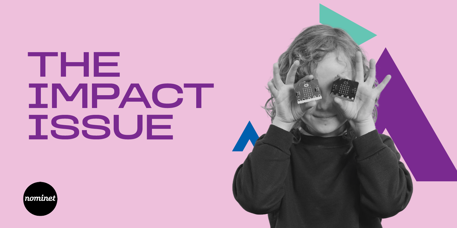 Text: The Impact Issue 2025 Image of primary school child holding microbit coding devices over their eyes in a playful way.